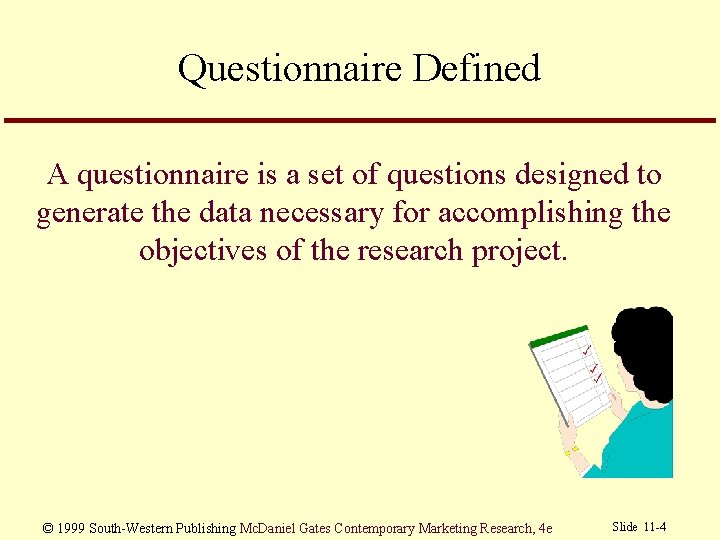 Questionnaire Defined A questionnaire is a set of questions designed to generate the data
