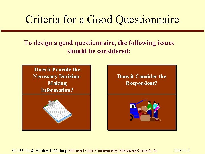 Criteria for a Good Questionnaire To design a good questionnaire, the following issues should