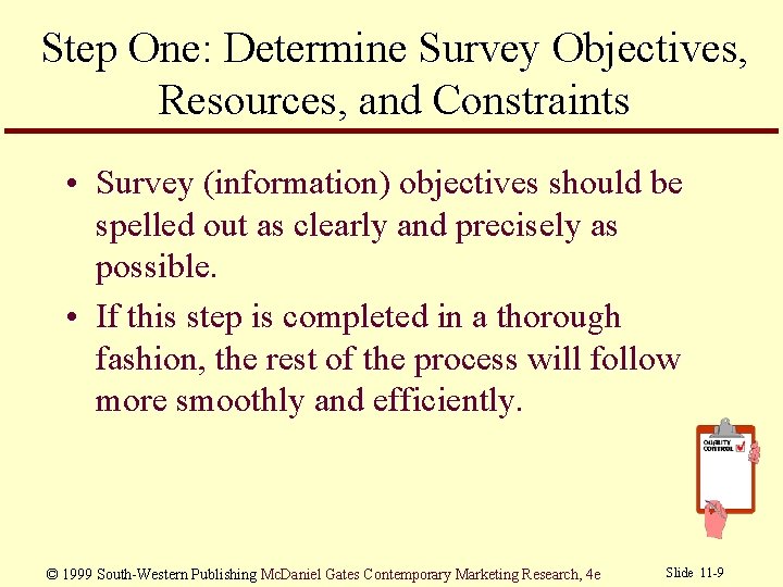 Step One: Determine Survey Objectives, Resources, and Constraints • Survey (information) objectives should be