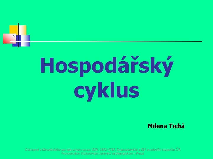 Hospodářský cyklus Milena Tichá Dostupné z Metodického portálu www. rvp. cz, ISSN: 1802 -4785,