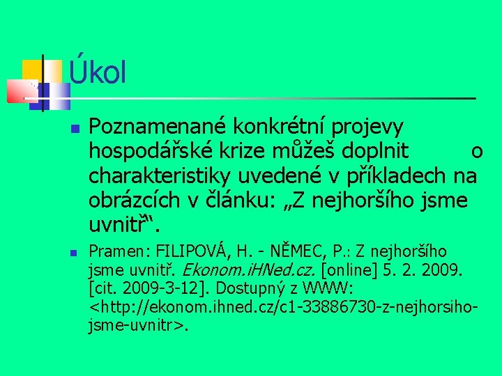 Úkol Poznamenané konkrétní projevy hospodářské krize můžeš doplnit o charakteristiky uvedené v příkladech na