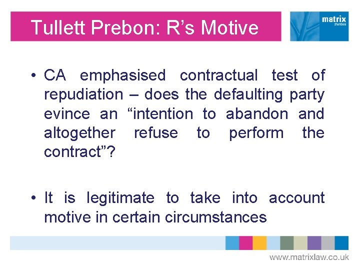Tullett Prebon: R’s Motive • CA emphasised contractual test of repudiation – does the