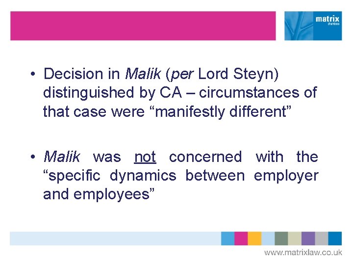  • Decision in Malik (per Lord Steyn) distinguished by CA – circumstances of