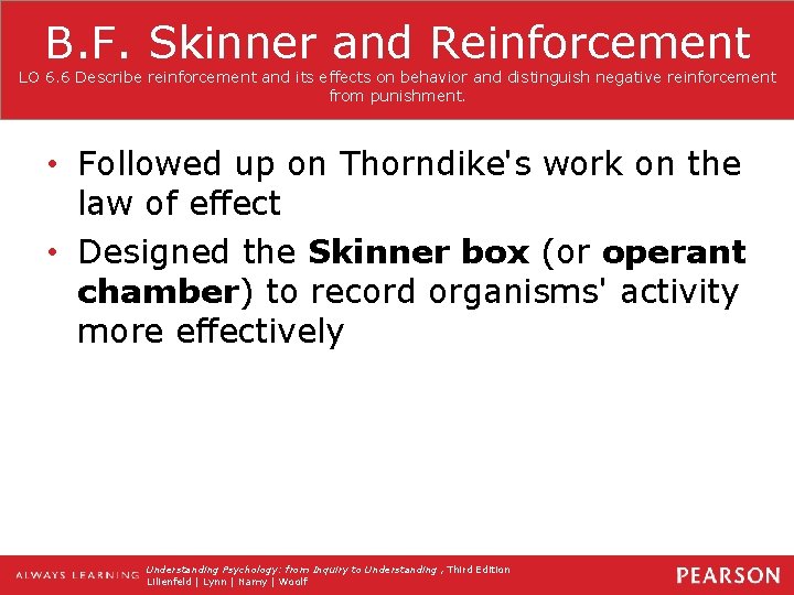 B. F. Skinner and Reinforcement LO 6. 6 Describe reinforcement and its effects on