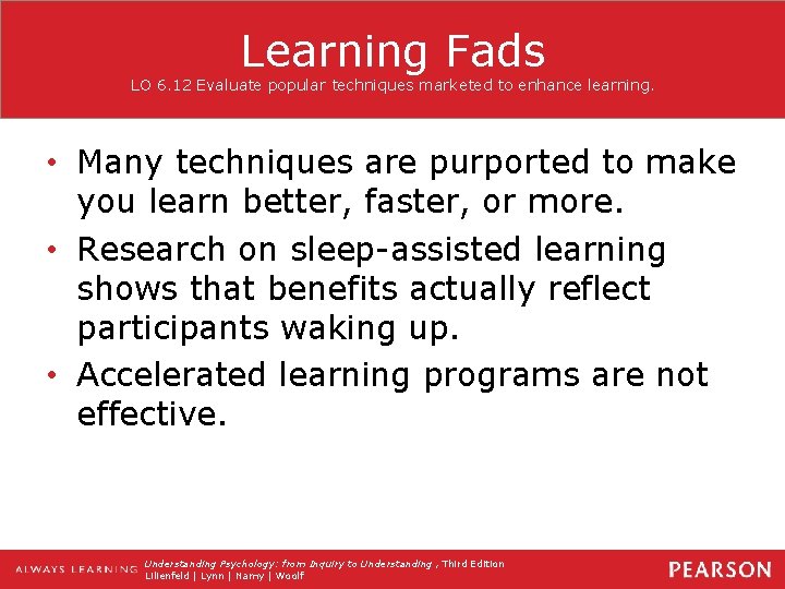 Learning Fads LO 6. 12 Evaluate popular techniques marketed to enhance learning. • Many