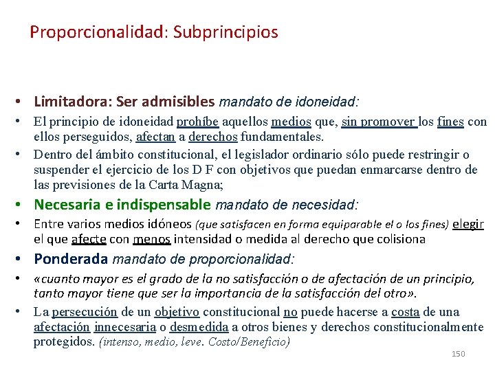 Proporcionalidad: Subprincipios • Limitadora: Ser admisibles mandato de idoneidad: • El principio de idoneidad