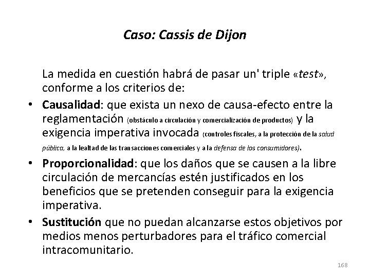 Caso: Cassis de Dijon La medida en cuestión habrá de pasar un' triple «test»