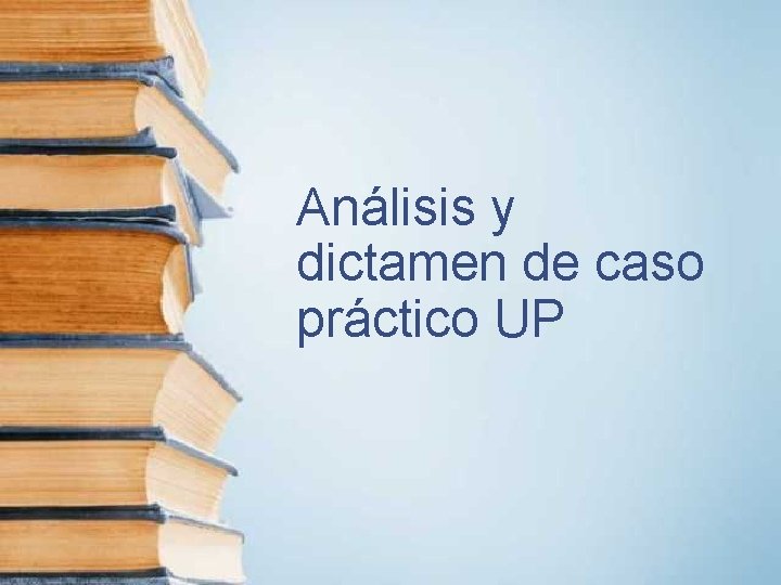 Análisis y dictamen de caso práctico UP 