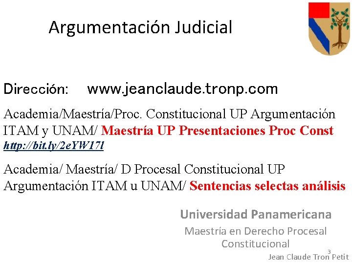 Argumentación Judicial Dirección: www. jeanclaude. tronp. com Academia/Maestría/Proc. Constitucional UP Argumentación ITAM y UNAM/