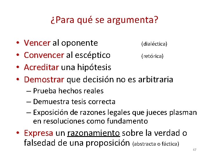 ¿Para qué se argumenta? • • Vencer al oponente (dialéctica) Convencer al escéptico (retórica)