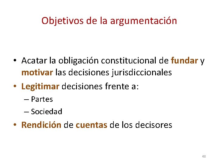 Objetivos de la argumentación • Acatar la obligación constitucional de fundar y motivar las