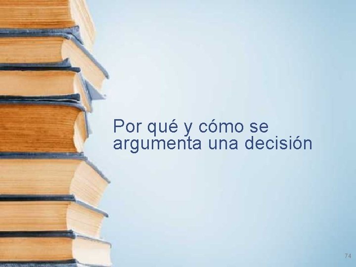 Por qué y cómo se argumenta una decisión 74 