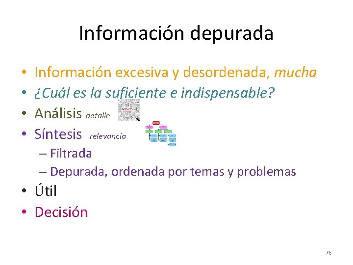 Información depurada • • Información excesiva y desordenada, mucha ¿Cuál es la suficiente e