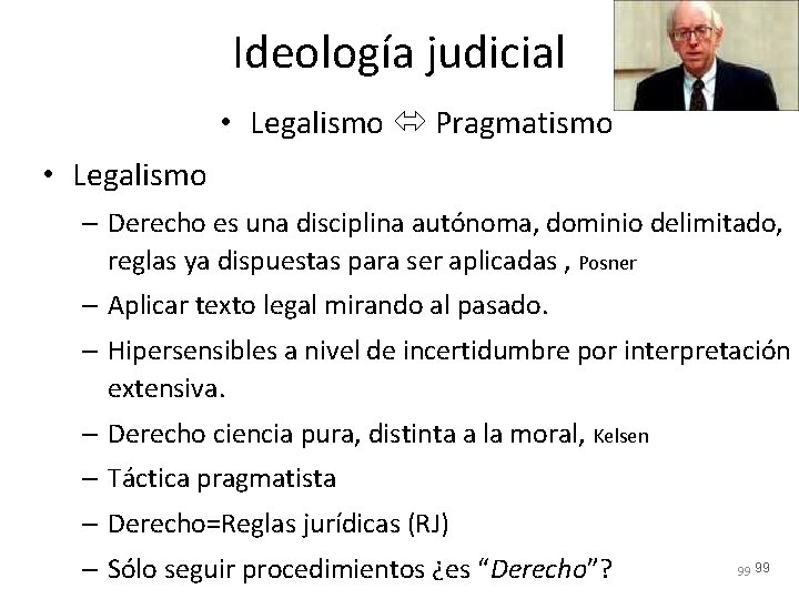 Ideología judicial • Legalismo Pragmatismo • Legalismo – Derecho es una disciplina autónoma, dominio