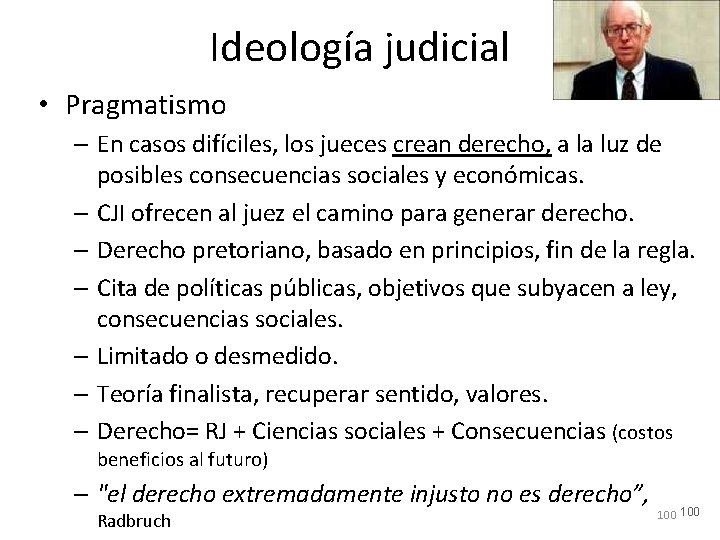 Ideología judicial • Pragmatismo – En casos difíciles, los jueces crean derecho, a la