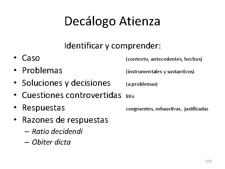 Decálogo Atienza Identificar y comprender: • • • Caso Problemas Soluciones y decisiones Cuestiones