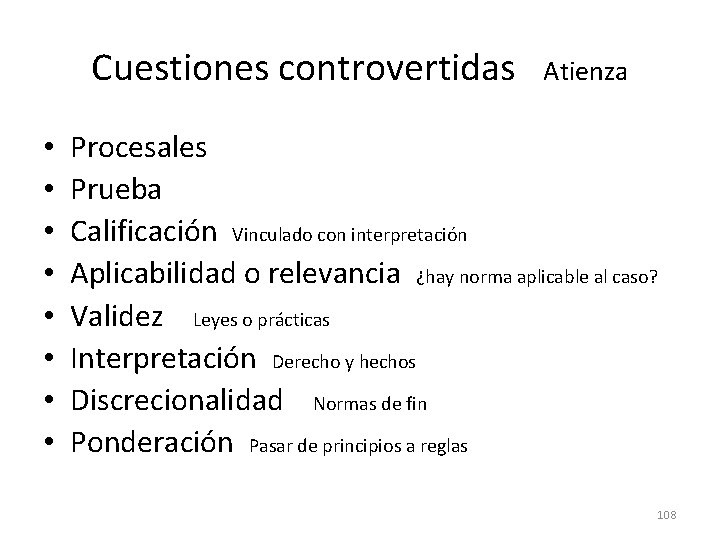 Cuestiones controvertidas • • Atienza Procesales Prueba Calificación Vinculado con interpretación Aplicabilidad o relevancia