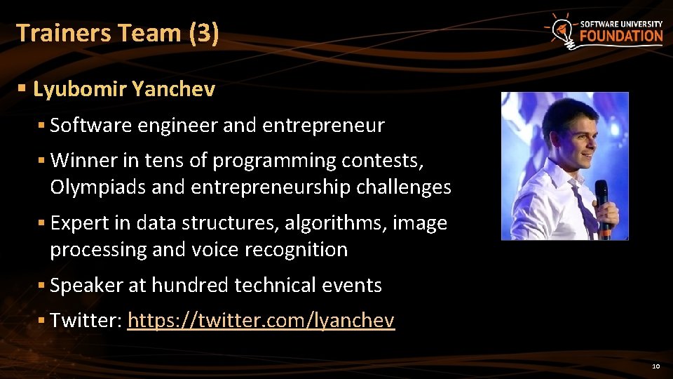 Trainers Team (3) § Lyubomir Yanchev § Software engineer and entrepreneur § Winner in