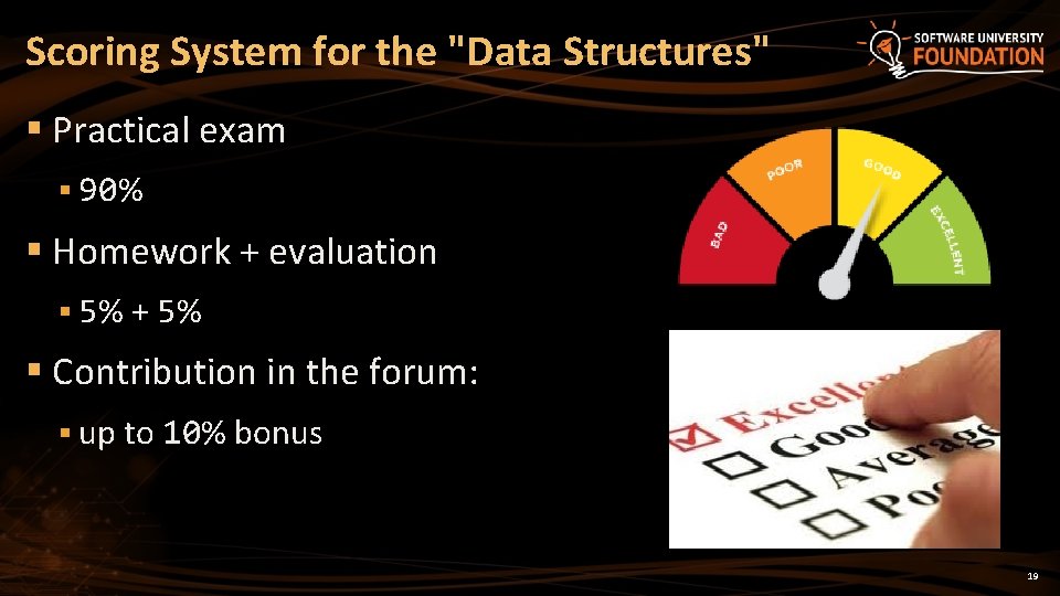 Scoring System for the "Data Structures" § Practical exam § 90% § Homework +