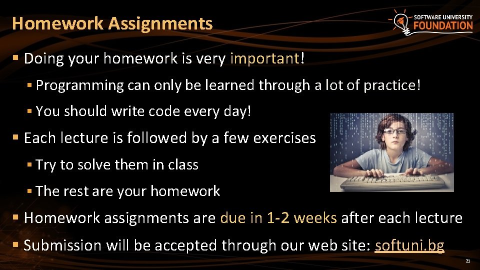 Homework Assignments § Doing your homework is very important! § Programming can only be