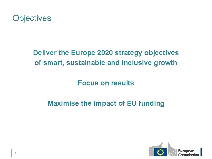 Objectives Deliver the Europe 2020 strategy objectives of smart, sustainable and inclusive growth Focus