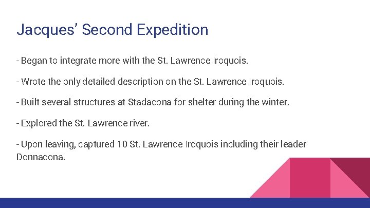 Jacques’ Second Expedition - Began to integrate more with the St. Lawrence Iroquois. -