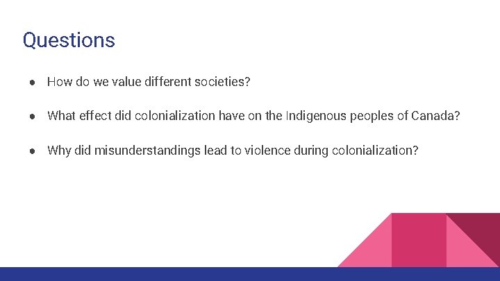 Questions ● How do we value different societies? ● What effect did colonialization have