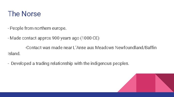 The Norse - People from northern europe. - Made contact approx 900 years ago