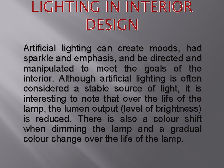 LIGHTING IN INTERIOR DESIGN Artificial lighting can create moods, had sparkle and emphasis, and