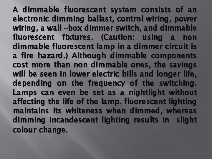 A dimmable fluorescent system consists of an electronic dimming ballast, control wiring, power wiring,