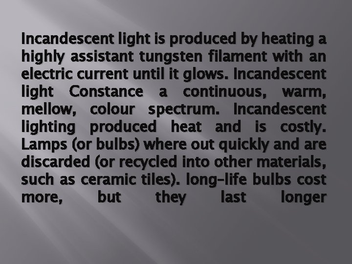 Incandescent light is produced by heating a highly assistant tungsten filament with an electric