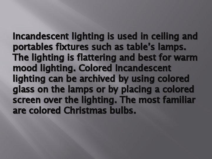 Incandescent lighting is used in ceiling and portables fixtures such as table’s lamps. The