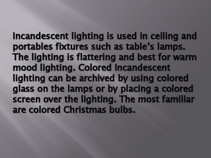 Incandescent lighting is used in ceiling and portables fixtures such as table’s lamps. The