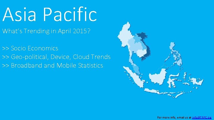 Asia Pacific What’s Trending in April 2015? >> Socio Economics >> Geo-political, Device, Cloud