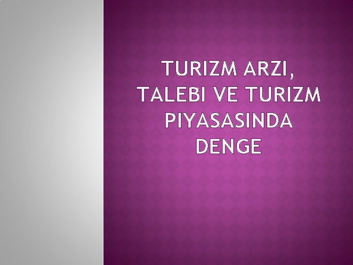 TURIZM ARZI, TALEBI VE TURIZM PIYASASINDA DENGE 