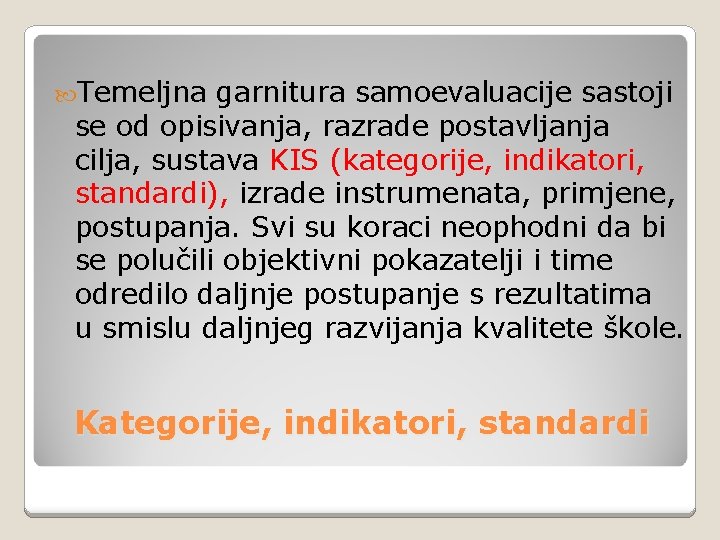  Temeljna garnitura samoevaluacije sastoji se od opisivanja, razrade postavljanja cilja, sustava KIS (kategorije,