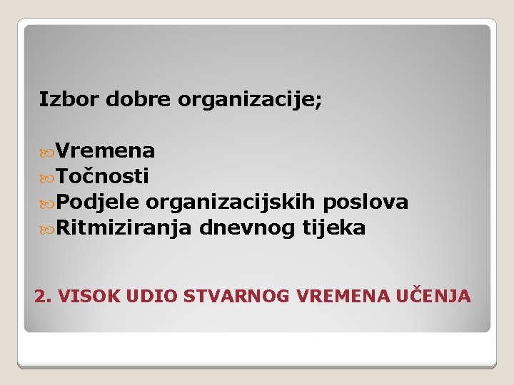 Izbor dobre organizacije; Vremena Točnosti Podjele organizacijskih poslova Ritmiziranja dnevnog tijeka 2. VISOK UDIO