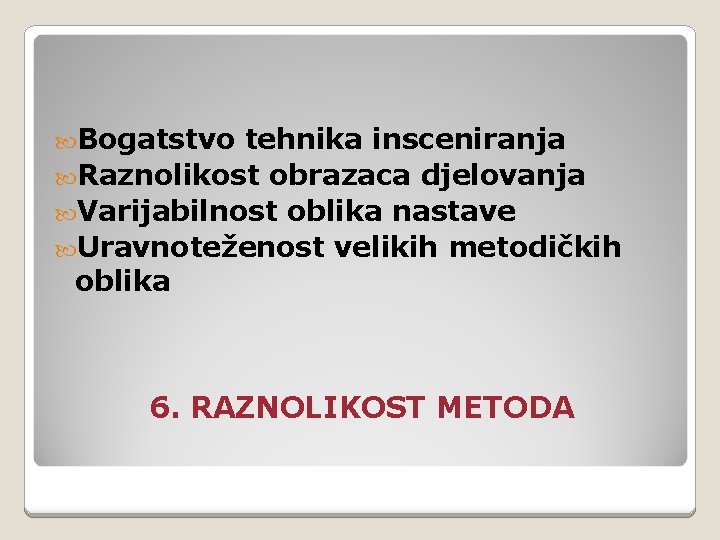  Bogatstvo tehnika insceniranja Raznolikost obrazaca djelovanja Varijabilnost oblika nastave Uravnoteženost velikih metodičkih oblika