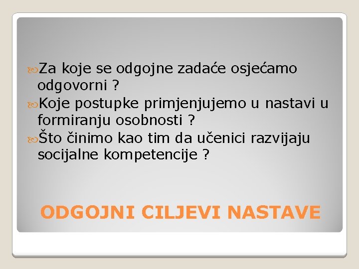  Za koje se odgojne zadaće osjećamo odgovorni ? Koje postupke primjenjujemo u nastavi