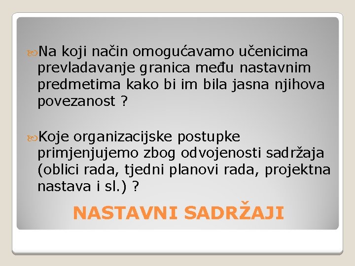  Na koji način omogućavamo učenicima prevladavanje granica među nastavnim predmetima kako bi im