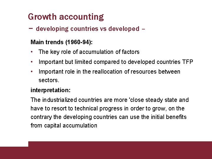 Growth accounting – developing countries vs developed – Main trends (1960 -94): • The