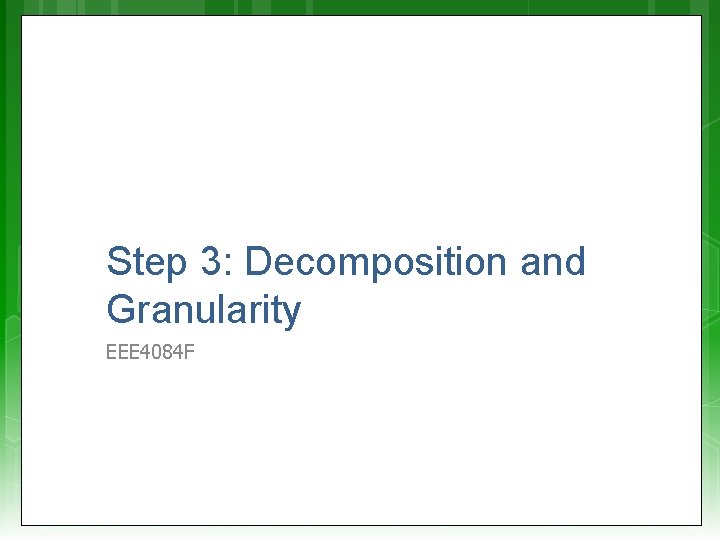Step 3: Decomposition and Granularity EEE 4084 F 
