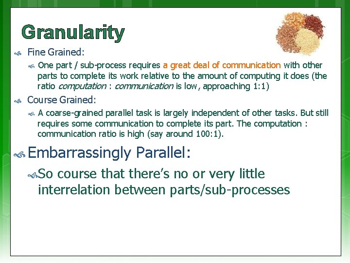 Granularity Fine Grained: One part / sub-process requires a great deal of communication with