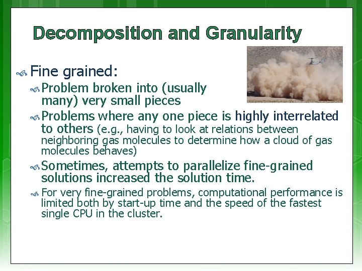 Decomposition and Granularity Fine grained: Problem broken into (usually many) very small pieces Problems