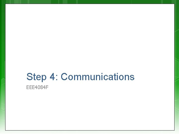 Step 4: Communications EEE 4084 F 