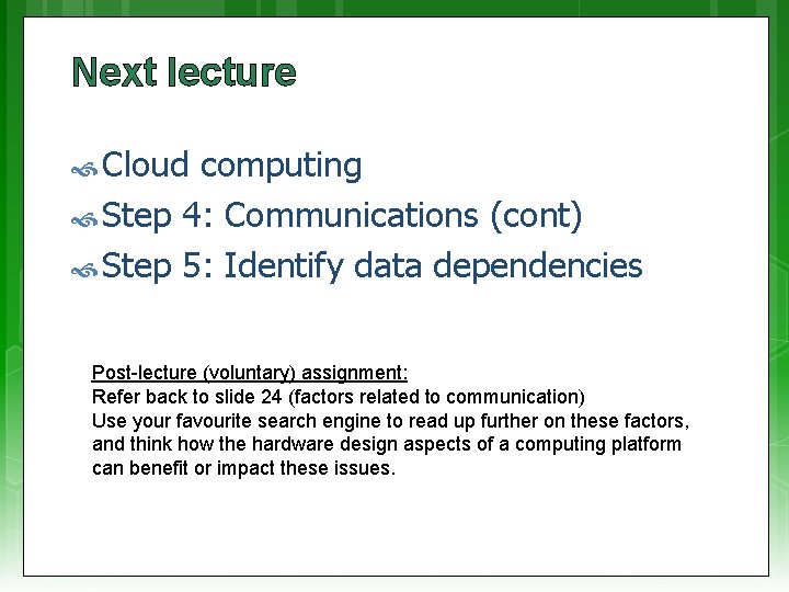 Next lecture Cloud computing Step 4: Communications (cont) Step 5: Identify data dependencies Post-lecture