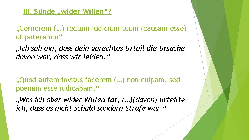 III. Sünde „wider Willen“? „Cernerem (…) rectum iudicium tuum (causam esse) ut pateremur“ „Ich