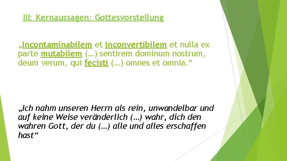 III: Kernaussagen: Gottesvorstellung „Incontaminabilem et inconvertibilem et nulla ex parte mutabilem (…) sentirem dominum