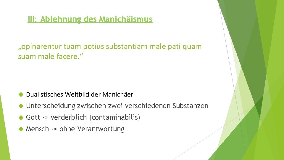 III: Ablehnung des Manichäismus „opinarentur tuam potius substantiam male pati quam suam male facere.