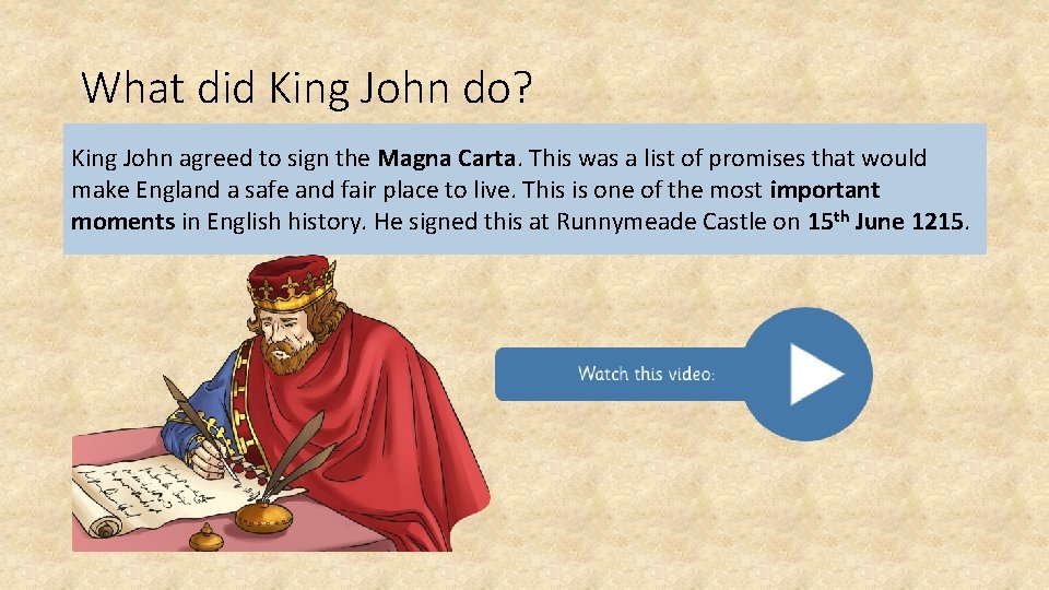What did King John do? King John agreed to sign the Magna Carta. This